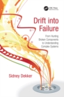 Drift into Failure : From Hunting Broken Components to Understanding Complex Systems - eBook