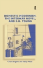 Domestic Modernism, the Interwar Novel, and E.H. Young - eBook