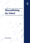 Disestablishing the School : De-Bunking Justifications for State Intervention in Education - eBook