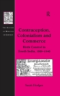 Contraception, Colonialism and Commerce : Birth Control in South India, 1920-1940 - eBook