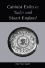 Calvinist Exiles in Tudor and Stuart England - eBook