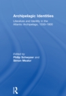 Archipelagic Identities : Literature and Identity in the Atlantic Archipelago, 1550-1800 - eBook