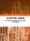 Occupying London : Post-Crash Resistance and the Limits of Possibility - eBook