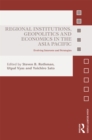 Regional Institutions, Geopolitics and Economics in the Asia-Pacific : Evolving Interests and Strategies - eBook