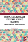Equity, Exclusion and Everyday Science Learning : The Experiences of Minoritised Groups - eBook