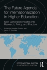 The Future Agenda for Internationalization in Higher Education : Next Generation Insights into Research, Policy, and Practice - eBook