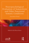Neuropsychological Evaluation of Somatoform and Other Functional Somatic Conditions : Assessment Primer - eBook