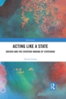 Acting Like a State : Kosovo and the Everyday Making of Statehood - eBook