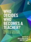 Who Decides Who Becomes a Teacher? : Schools of Education as Sites of Resistance - eBook