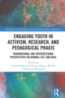 Engaging Youth in Activism, Research and Pedagogical Praxis : Transnational and Intersectional Perspectives on Gender, Sex, and Race - eBook