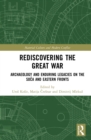 Rediscovering the Great War : Archaeology and Enduring Legacies on the Soca and Eastern Fronts - eBook