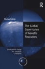 The Global Governance of Genetic Resources : Institutional Change and Structural Constraints - eBook