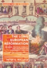 The Long European Reformation : Religion, Political Conflict, and the Search for Conformity, 1350-1750 - eBook