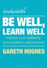 Be Well, Learn Well : Improve Your Wellbeing and Academic Performance - eBook