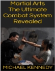 Martial Arts: The Ultimate Combat System Revealed - eBook