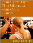 Hair Care Tips: The Ultimate Hair Care Guide - eBook