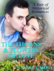 The Thorns & Flowers of Love: A Pair of Historical Romances - eBook
