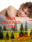 Mail Ordered Love: A Pair of Historical Romances - eBook