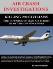 Air Crash Investigations - Killing 290 Civilians - The Downing  of Iran Air Flight 655 By the USS Vincennes - eBook