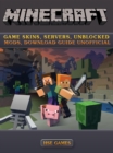 Minecraft Game Skins, Servers, Unblocked Mods, Download Guide Unofficial - eBook