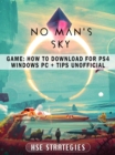 No Mans Sky Game : How to Download for PS4 Windows PC + Tips Unofficial - eBook