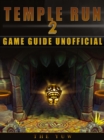 Temple Run 2 Game Guide Unofficial - eBook