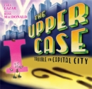 The Upper Case: Trouble in Capital City - Book