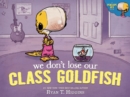 We Don't Lose Our Class Goldfish : A Penelope Rex Book - Book
