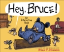 Hey, Bruce! : An Interactive Book - Book