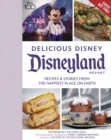 Delicious Disney: Disneyland : Recipes & Stories from The Happiest Place on Earth - Book