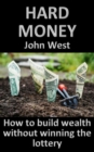 Hard Money: How To Build Wealth Without Winning The Lottery - eBook