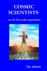 Cosmic Scientists - Are We Part of the Experiment? - eBook