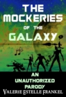 The Mockeries of the Galaxy : The Unauthorized Parody of The Guardians of the Galaxy - eBook