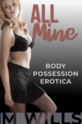 All Mine: A Body Possession and Transformation Story Collection - eBook