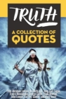 TRUTH: A Collection Of Quotes - From Abraham Lincoln, Aristotle, C.G. Jung, Carl Sagan, Ernest Hemingway, George Carlin, Isaac Newton, John Lennon, Lao Tzu, Gandhi, and many more! - eBook