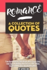Romance: A Collection Of Quotes From Oprah Winfrey, Pablo Neruda, Mario Vargas Llosa, Lady Gaga, J.K. Rowling, Julio Cortazar, J.R.R. Tolkien, Charles Dickens, Anais Nin And Many More! - eBook