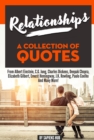Relationships: A Collection Of Quotes From Albert Einstein, C.G. Jung, Charles Dickens, Deepak Chopra, Elizabeth Gilbert, Ernest Hemingway, J.K. Rowling, Paulo Coelho And Many More! - eBook