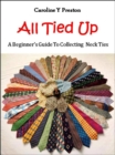 All Tied Up: A Beginner's Guide To Collecting Neck Ties - eBook