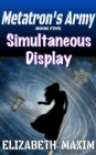 Simultaneous Display (Metatron's Army, Book 5) - eBook
