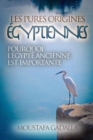 Les Pures Origines Egyptiennes : Pourquoi L'Egypte Ancienne Est Importante - eBook