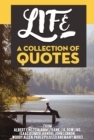 Life: A Collection Of Quotes From Albert Einstein, Anne Frank, J.K. Rowling, Isaac Asimov, Gandhi, John Lennon, Woody Allen, Pablo Picasso And Many More! - eBook