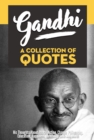 Gandhi: A Collection Of Quotes - His Thoughts On Peace, Action, Change, Philosophy, Education, Happiness, Humanity, Love And More! - eBook