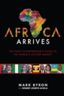 Africa Arrives! - The Savvy Entrepreneur's Guide to The World's Hottest Market - eBook