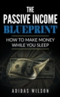 Passive Income BluePrint - How To Make Money While You Sleep - eBook