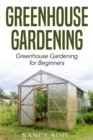 Greenhouse Gardening: Greenhouse Gardening for Beginners - eBook