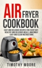 Air Fryer Cookbook: Easy and Delicious Recipes For Every Day; Healthy and Delicious Meals; Amazingly Easy and Clear Instructions - eBook