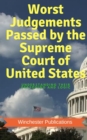 Worst Judgements Passed by the Supreme Court of United States: Understanding Their Reasoning and Logic - eBook