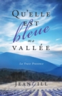 Qu'elle est bleue ma vallee : La vraie Provence - eBook