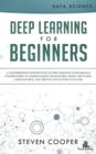 Deep Learning for Beginners: A Comprehensive Introduction of Deep Learning Fundamentals for Beginners to Understanding Frameworks, Neural Networks, Large Datasets, and Creative Applications with Ease - eBook