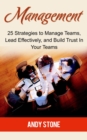 Management: 25 Strategies to Manage Teams, Lead Effectively, and Build Trust In Your Teams - eBook